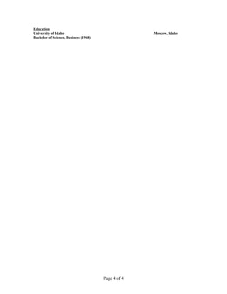 Education
University of Idaho Moscow, Idaho
Bachelor of Science, Business (1968)
Page 4 of 4
 