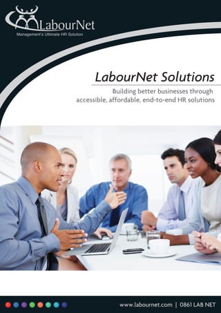 LabourNet Solutions
Building better businesses through
accessible, affordable, end-to-end HR solutions
www.labournet.com | 0861 LAB NET
 