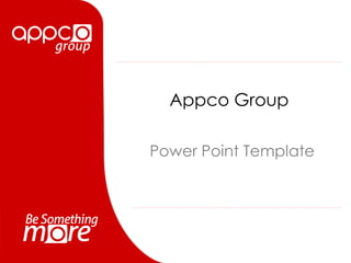 Appco Group
Power Point Template
 