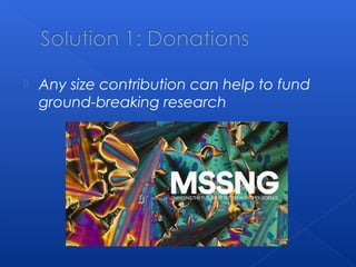  Any size contribution can help to fund
ground-breaking research
 