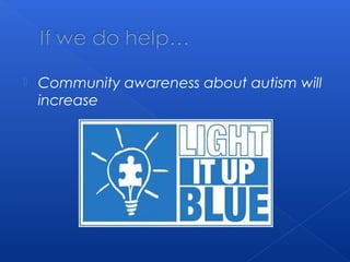  Community awareness about autism will
increase
 