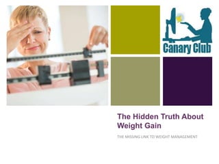 THE MISSING LINK TO
WEIGHT MANAGEMENT
Hormones & the Hidden Truth
About Weight Gain
 