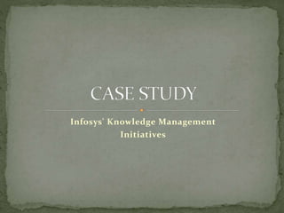 Infosys' Knowledge Management
Initiatives
 