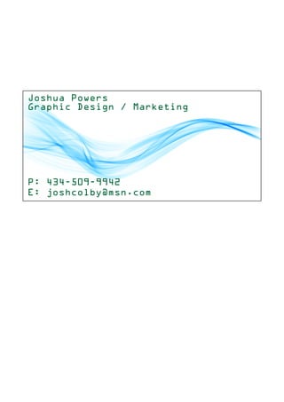 Joshua Powers
Graphic Design / Marketing
P: 434-509-9942
E: joshcolby@msn.com
 