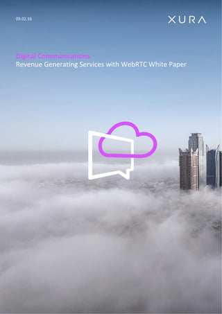 09.02.16
Digital Communications
Revenue Generating Services with WebRTC White Paper
 