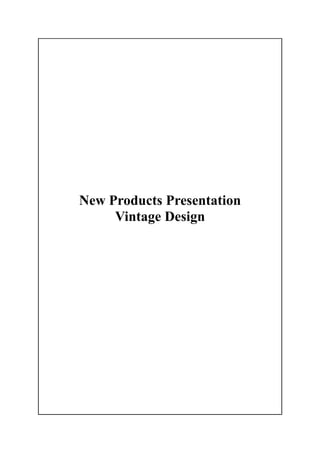 New Products Presentation
Vintage Design
 