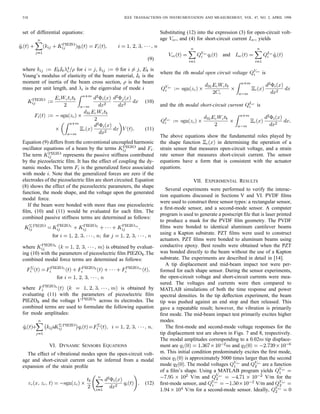 518 IEEE TRANSACTIONS ON INSTRUMENTATION AND MEASUREMENT, VOL. 47, NO. 2, APRIL 1998
set of differential equations:
(9)
where for , for , is
Young’s modulus of elasticity of the beam material, is the
moment of inertia of the beam cross section, is the beam
mass per unit length, and is the eigenvalue of mode
(10)
(11)
Equation (9) differs from the conventional uncoupled harmonic
oscillator equations of a beam by the terms and .
The term represents the passive stiffness contributed
by the piezoelectric ﬁlm. It has the effect of coupling the dy-
namic modes. The term is the generalized force associated
with mode . Note that the generalized forces are zero if the
electrodes of the piezoelectric ﬁlm are short circuited. Equation
(8) shows the effect of the piezoelectric parameters, the shape
function, the mode shape, and the voltage upon the generated
modal force.
If the beam were bonded with more than one piezoelectric
ﬁlm, (10) and (11) would be evaluated for each ﬁlm. The
combined passive stiffness terms are determined as follows:
for for
where is obtained by evaluat-
ing (10) with the parameters of piezoelectric ﬁlm PIEZO .The
combined modal force terms are determined as follows:
for
where is obtained by
evaluating (11) with the parameters of piezoelectric ﬁlm
PIEZO and the voltage across its electrodes. The
combined terms are used to formulate the following equation
for mode amplitudes:
VI. DYNAMIC SENSORS EQUATIONS
The effect of vibrational modes upon the open-circuit volt-
age and short-circuit current can be inferred from a modal
expansion of the strain proﬁle
(12)
Substituting (12) into the expression (3) for open-circuit volt-
age , and (4) for short-circuit current , yields
and
where the th modal open circuit voltage is
and the th modal short-circuit current is
The above equations show the fundamental roles played by
the shape function in determining the operation of a
strain sensor that measures open-circuit voltage, and a strain
rate sensor that measures short-circuit current. The sensor
equations have a form that is consistent with the actuator
equations.
VII. EXPERIMENTAL RESULTS
Several experiments were performed to verify the interac-
tion equations discussed in Sections V and VI. PVDF ﬁlms
were used to construct three sensor types: a rectangular sensor,
a ﬁrst-mode sensor, and a second-mode sensor. A computer
program is used to generate a postscript ﬁle that is laser printed
to produce a mask for the PVDF ﬁlm geometry. The PVDF
ﬁlms were bonded to identical aluminum cantilever beams
using a Kapton substrate. PZT ﬁlms were used to construct
actuators. PZT ﬁlms were bonded to aluminum beams using
conductive epoxy. Best results were obtained when the PZT
was bonded directly to the beam without the use of a Kapton
substrate. The experiments are described in detail in [14].
A tip displacement and mid-beam impact test were per-
formed for each shape sensor. During the sensor experiments,
the open-circuit voltage and short-circuit currents were mea-
sured. The voltages and currents were then compared to
MATLAB simulations of both the time response and power
spectral densities. In the tip deﬂection experiment, the beam
tip was pushed against an end stop and then released. This
gave a repeatable result; however, the vibration is primarily
ﬁrst mode. The mid-beam impact test primarily excites higher
modes.
The ﬁrst-mode and second-mode voltage responses for the
tip displacement test are shown in Figs. 7 and 8, respectively.
The modal amplitudes corresponding to a 0.02 tip displace-
ment are and
m. This initial condition predominately excites the ﬁrst mode,
since is approximately 5000 times larger than the second
mode . The modal voltages and are a function
of a ﬁlm’s shape. Using a MATLAB program yields
V/m and V/m for the
ﬁrst-mode sensor, and V/m and
V/m for a second-mode sensor. Ideally,
 