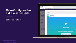 TwitchCon 2018 San Jose, California
Do the work for them
Make Configuration
as Easy as Possible
 