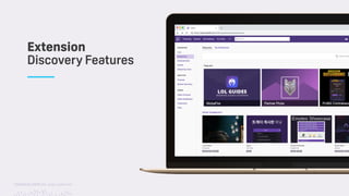 TwitchCon 2018 San Jose, California
Extension 
Discovery Features
 