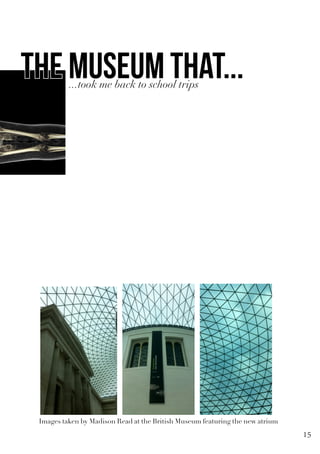 Images taken by Madison Read at the British Museum featuring the new atrium
...took me back to school trips
the museum that...
15
 