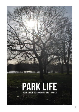 PARK LIFEYour guide to London’s best parks
6
 