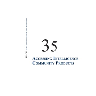 Accessing Intelligence
Community Products
35
ITACG:intelligenceguideforfirstresponders
 