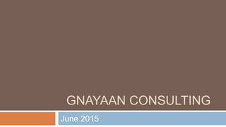 GNAYAAN CONSULTING
June 2015
 