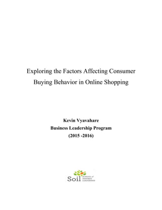 Exploring the Factors Affecting Consumer
Buying Behavior in Online Shopping
Kevin Vyavahare
Business Leadership Program
(2015 -2016)
 