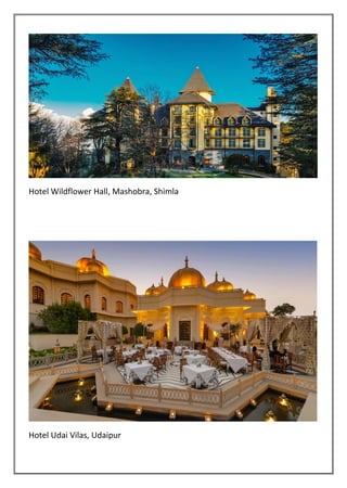 Hotel Wildflower Hall, Mashobra, Shimla
Hotel Udai Vilas, Udaipur
 