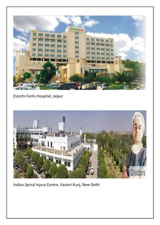 Escorts Fortis Hospital, Jaipur
Indian Spinal Injury Centre, Vasant Kunj, New Delhi
 