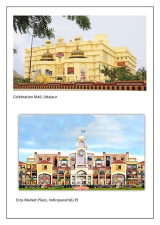 Celebration Mall, Udaipur
Eros Market Place, Indirapuram(U.P)
 