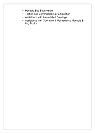 Periodic Site Supervision
 Testing and Commissioning Participation
 Assistance with As-Installed Drawings
 Assistance with Operation & Maintenance Manuals &
Log Books
 
