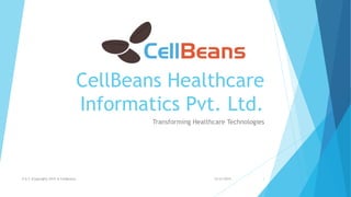 CellBeans Healthcare
Informatics Pvt. Ltd.
Transforming Healthcare Technologies
12/21/2015P & C (Copyrights 2015 @ CellBeans) 1
 