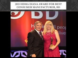 2015 HDMA DIANA AWARD FOR BEST
CONSUMER MANUFACTURER, BD
 
