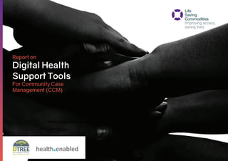 Report on
Digital Health
Support Tools
For Community Case
Management (CCM)
 