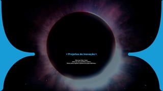 < Projetos de inovação >
Mais que falar, fazer.
Além do meu portfólio criativo
Tenho três projetos rodando em areas distintas…
 