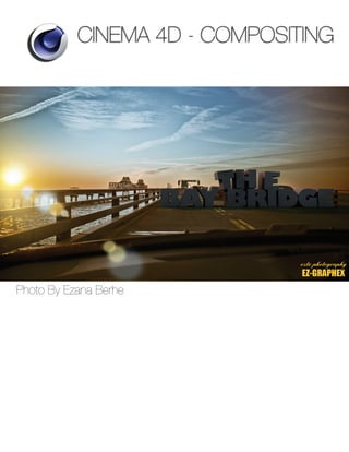 CINEMA 4D - COMPOSITING
Photo By Ezana Berhe
 