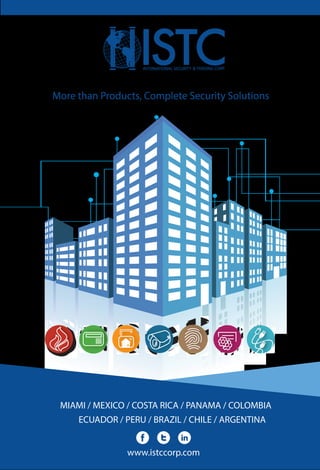 More than Products, Complete Security Solutions
www.istccorp.com
MIAMI / MEXICO / COSTA RICA / PANAMA / COLOMBIA
ECUADOR / PERU / BRAZIL / CHILE / ARGENTINA
 
