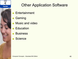 Computer Concepts – Illustrated 9th Edition 40
Other Application Software
Entertainment
Gaming
Music and video
Education
Business
Science
40
 