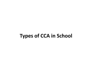 Types of CCA in School
 