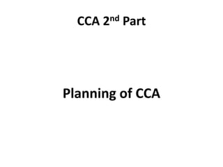 CCA 2nd Part
Planning of CCA
 