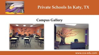www.cca-edu.com
Private Schools In Katy, TX
Campus Gallery
 