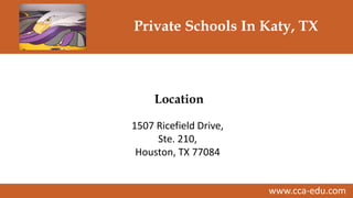 www.cca-edu.com
Private Schools In Katy, TX
1507 Ricefield Drive,
Ste. 210,
Houston, TX 77084
Location
 