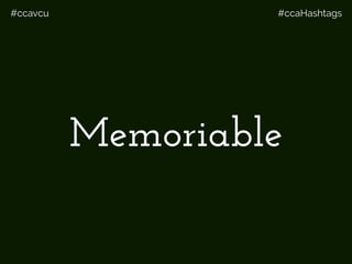 #ccavcu #ccaHashtags
Memoriable
 