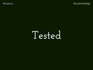 #ccavcu #ccaHashtags
Tested
 