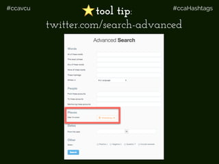 #ccavcu #ccaHashtags
tool tip:
twitter.com/search-advanced
 