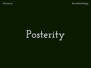 #ccavcu #ccaHashtags
Posterity
 