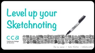 Level up your sketch noting | @katerutter | Jan 31, 2020
Level up your
Sketchnoting
Jan 31, 2020 | Kate Rutter | @katerutter
 