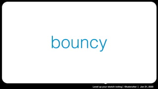 Level up your sketch noting | @katerutter | Jan 31, 2020
bouncy
 
