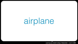 Level up your sketch noting | @katerutter | Jan 31, 2020
airplane
 