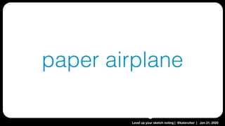 Level up your sketch noting | @katerutter | Jan 31, 2020
paper airplane
 