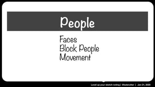 Level up your sketch noting | @katerutter | Jan 31, 2020
Faces
Block People
Movement
People
 