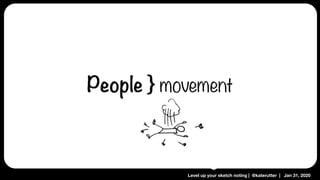 Level up your sketch noting | @katerutter | Jan 31, 2020
People } movement
 
