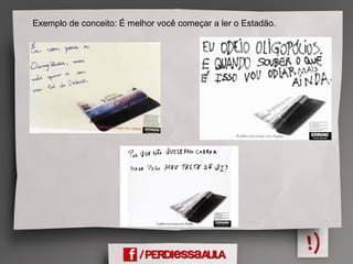 Exemplo de conceito: É melhor você começar a ler o Estadão.
 