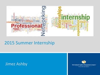 2015 Summer Internship
Jimez Ashby
 
