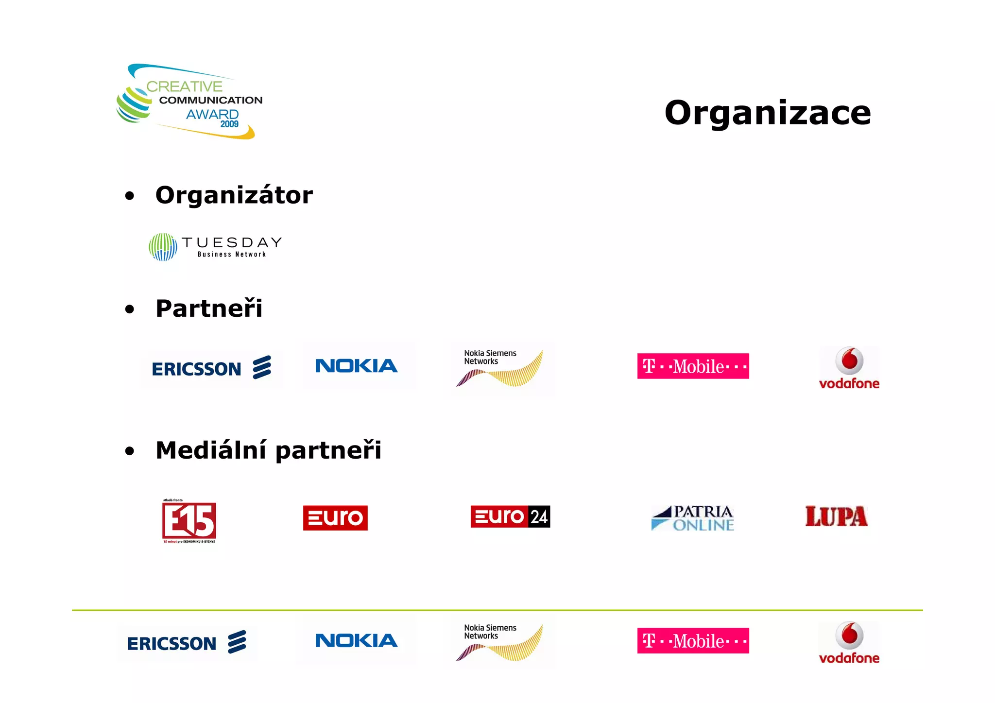 Organizace

• Organizátor



• Partneři




• Mediální partneři
 