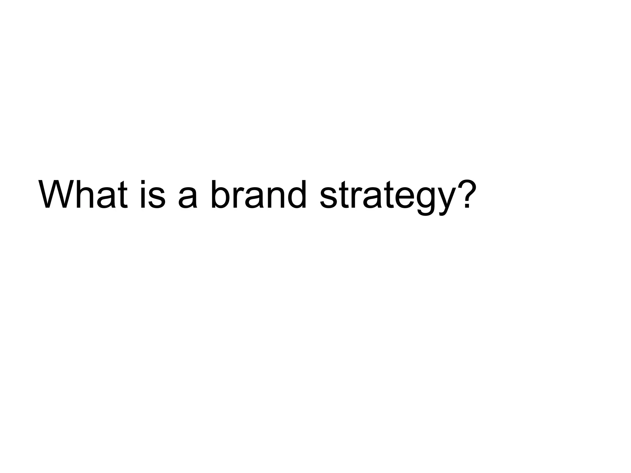What is a brand strategy?
 