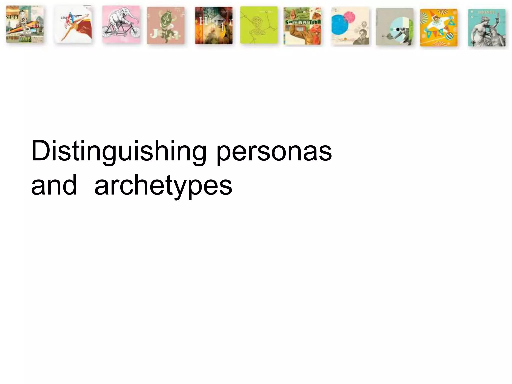 Distinguishing personas
and archetypes
 