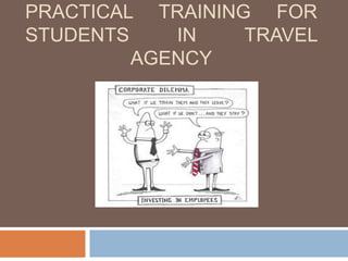 PRACTICAL TRAINING FOR
STUDENTS IN TRAVEL
AGENCY
 