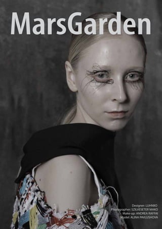 Designer: LUHNIIO
Photographer: SZILVESETER MAKO
Make-up: ANDREA RAFFAI
Model: ALINA PAVLUSHOVA
MarsGarden
 